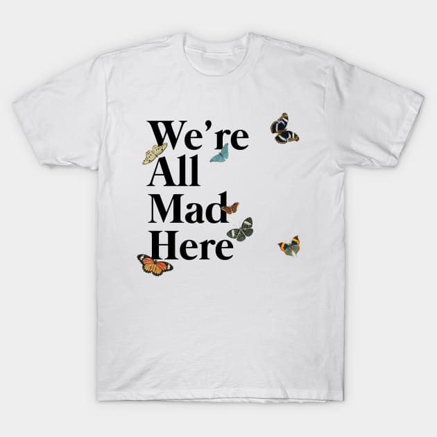 We're All Mad Here (black) T-Shirt by Epic Færytales